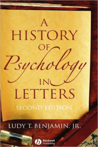 Title: A History of Psychology in Letters / Edition 2, Author: Ludy T. Benjamin