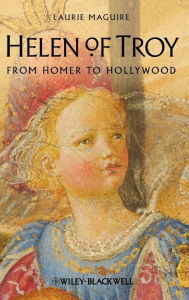 Title: Helen of Troy: From Homer to Hollywood / Edition 1, Author: Laurie Maguire