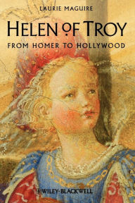 Title: Helen of Troy: From Homer to Hollywood / Edition 1, Author: Laurie Maguire