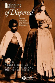 Title: Dialogues of Dispersal: Gender, Sexuality and African Diasporas / Edition 1, Author: Sandra Gunning