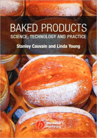 Title: Baked Products: Science, Technology and Practice / Edition 1, Author: Stanley P. Cauvain