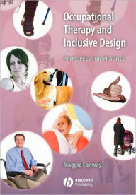Title: Occupational Therapy and Inclusive Design: Principles for Practice / Edition 1, Author: Margaret Conway