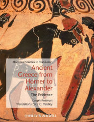 Title: Ancient Greece from Homer to Alexander: The Evidence / Edition 1, Author: Joseph Roisman