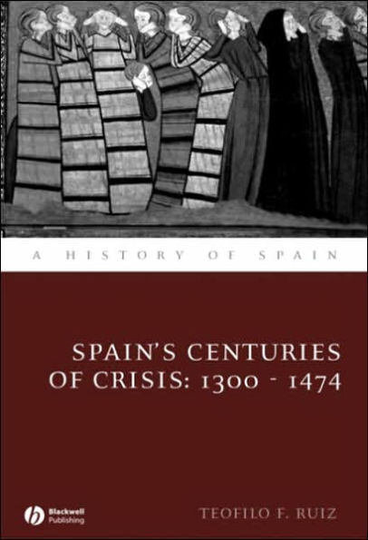 Spain's Centuries of Crisis: 1300 - 1474 / Edition 1