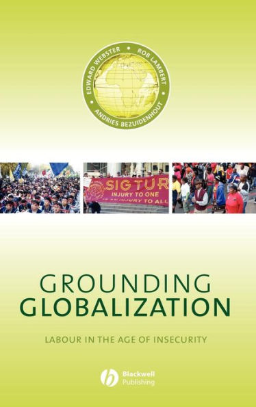 Grounding Globalization: Labour in the Age of Insecurity / Edition 1