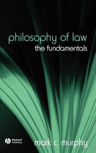 Title: Philosophy of Law: The Fundamentals / Edition 1, Author: Mark C. Murphy