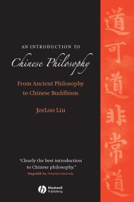 Title: An Introduction to Chinese Philosophy: From Ancient Philosophy to Chinese Buddhism / Edition 1, Author: JeeLoo Liu
