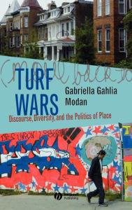 Title: Turf Wars: Discourse, Diversity, and the Politics of Place / Edition 1, Author: Gabriella Gahlia Modan