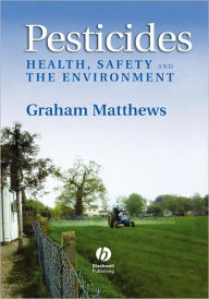 Title: Pesticides: Health, Safety and the Environment / Edition 1, Author: Graham Matthews