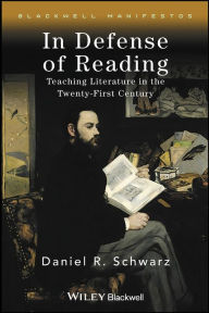 Title: In Defense of Reading: Teaching Literature in the Twenty-First Century / Edition 1, Author: Daniel R. Schwarz