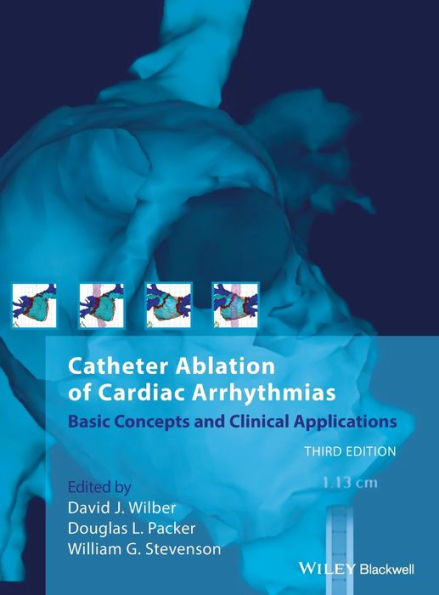 Catheter Ablation of Cardiac Arrhythmias: Basic Concepts and Clinical Applications / Edition 3