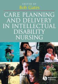 Title: Care Planning and Delivery in Intellectual Disability Nursing / Edition 1, Author: Bob Gates