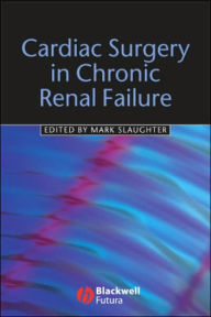 Title: Cardiac Surgery in Chronic Renal Failure / Edition 1, Author: Mark S. Slaughter MD