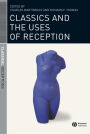 Classics and the Uses of Reception / Edition 1