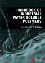 Title: Handbook of Industrial Water Soluble Polymers / Edition 1, Author: Peter A. Williams