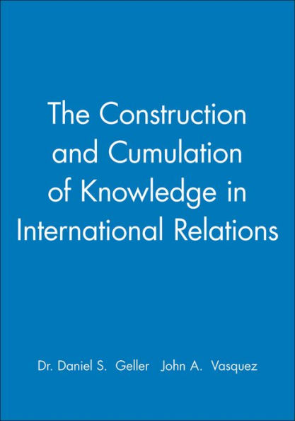 The Construction and Cumulation of Knowledge in International Relations / Edition 1