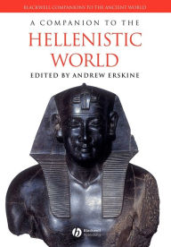 Title: A Companion to the Hellenistic World / Edition 1, Author: Andrew Erskine