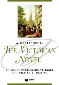 Title: A Companion to the Victorian Novel / Edition 1, Author: Patrick Brantlinger