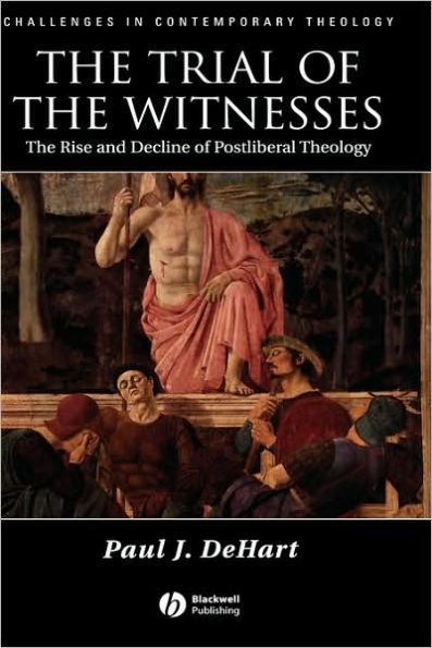 The Trial of the Witnesses: The Rise and Decline of Postliberal Theology / Edition 1