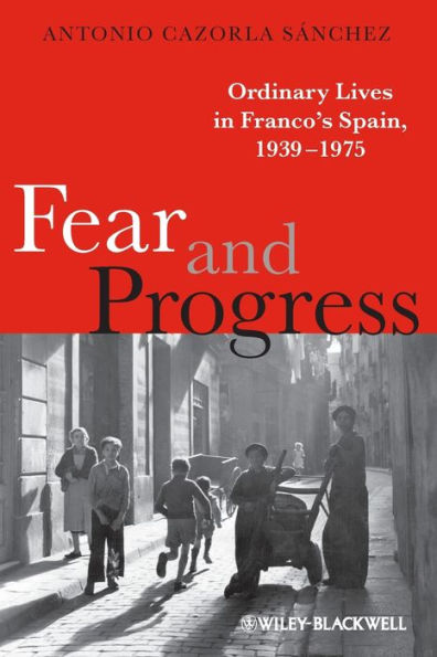 Fear and Progress: Ordinary Lives in Franco's Spain, 1939-1975