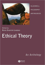 Title: Ethical Theory: An Anthology / Edition 1, Author: Russ Shafer-Landau