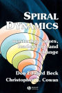 Spiral Dynamics: Mastering Values, Leadership and Change / Edition 1