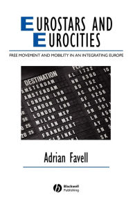 Title: Eurostars and Eurocities: Free Movement and Mobility in an Integrating Europe / Edition 1, Author: Adrian Favell