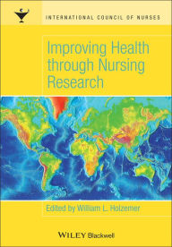 Title: Improving Health through Nursing Research / Edition 1, Author: William L. Holzemer