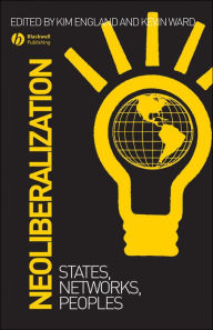 Title: Neoliberalization: States, Networks, Peoples / Edition 1, Author: Kim England