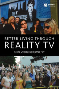 Title: Better Living through Reality TV: Television and Post-Welfare Citizenship / Edition 1, Author: Laurie  Ouellette