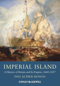 Title: Imperial Island: A History of Britain and Its Empire, 1660-1837 / Edition 1, Author: Paul Kléber Monod