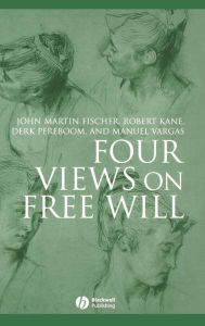 Title: Four Views on Free Will / Edition 1, Author: John Martin Fischer