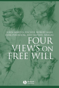 Title: Four Views on Free Will / Edition 1, Author: John Martin Fischer