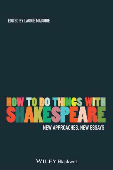 How To Do Things With Shakespeare: New Approaches, New Essays / Edition 1