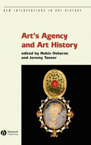 Title: Art's Agency and Art History / Edition 1, Author: Robin Osborne