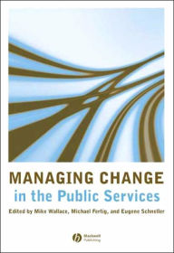 Title: Managing Change in the Public Services / Edition 1, Author: Mike Wallace