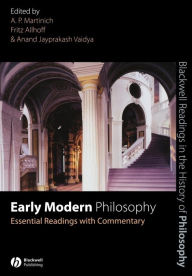 Title: Early Modern Philosophy: Essential Readings with Commentary / Edition 1, Author: A. P. Martinich