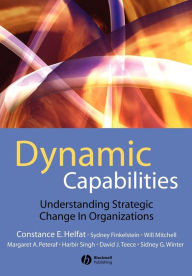 Title: Dynamic Capabilities: Understanding Strategic Change in Organizations / Edition 1, Author: Constance E. Helfat