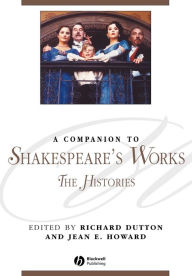 Title: A Companion to Shakespeare's Works, Volume II: The Histories / Edition 1, Author: Richard Dutton