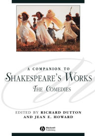 Title: A Companion to Shakespeare's Works, Volume III: The Comedies / Edition 1, Author: Richard Dutton