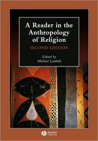Title: A Reader in the Anthropology of Religion / Edition 2, Author: Michael Lambek