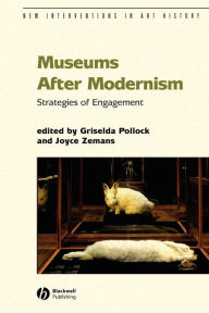 Title: Museums After Modernism: Strategies of Engagement / Edition 1, Author: Griselda Pollock