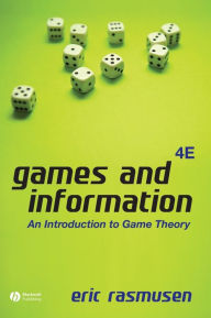 Title: Games and Information: An Introduction to Game Theory / Edition 4, Author: Eric Rasmusen