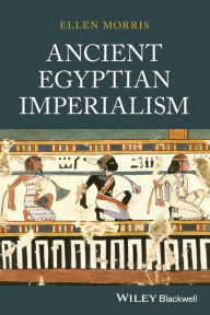 Title: Ancient Egyptian Imperialism / Edition 1, Author: Ellen Morris