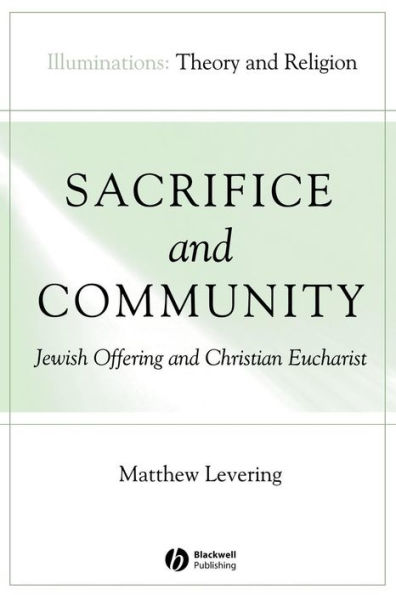 Sacrifice and Community: Jewish Offering and Christian Eucharist / Edition 1