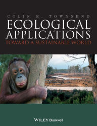 Title: Ecological Applications: Toward a Sustainable World / Edition 1, Author: Colin R. Townsend