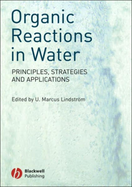 Organic Reactions in Water: Principles, Strategies and Applications / Edition 1