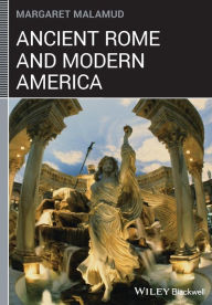 Title: Ancient Rome and Modern America / Edition 1, Author: Margaret Malamud
