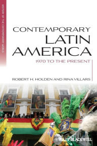 Title: Contemporary Latin America: 1970 to the Present / Edition 1, Author: Robert H. Holden