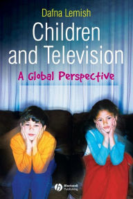 Title: Children and Television: A Global Perspective / Edition 1, Author: Dafna Lemish